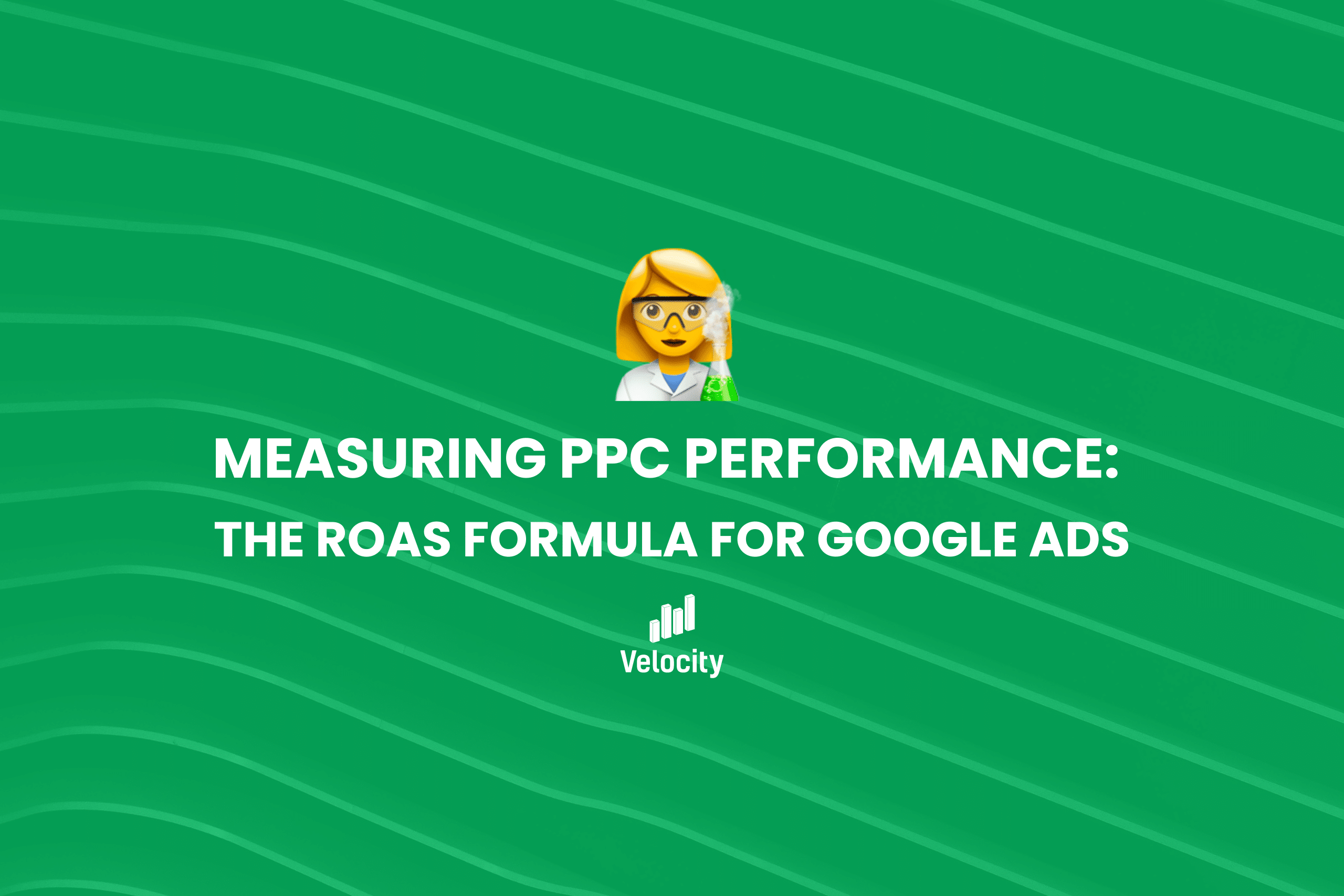 Measuring PPC Performance The ROAS Formula for Google Ads Velocity