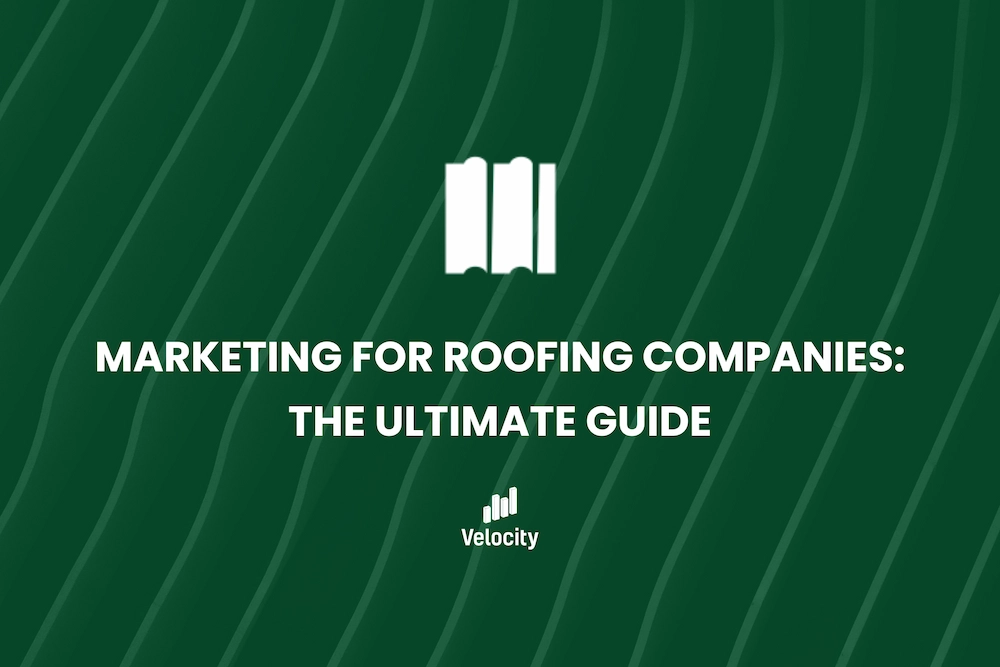 Marketing for Roofing Companies: The Ultimate Guide