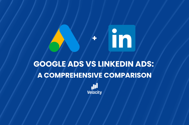 Google Ads vs LinkedIn Ads: A Comprehensive Comparison - Velocity