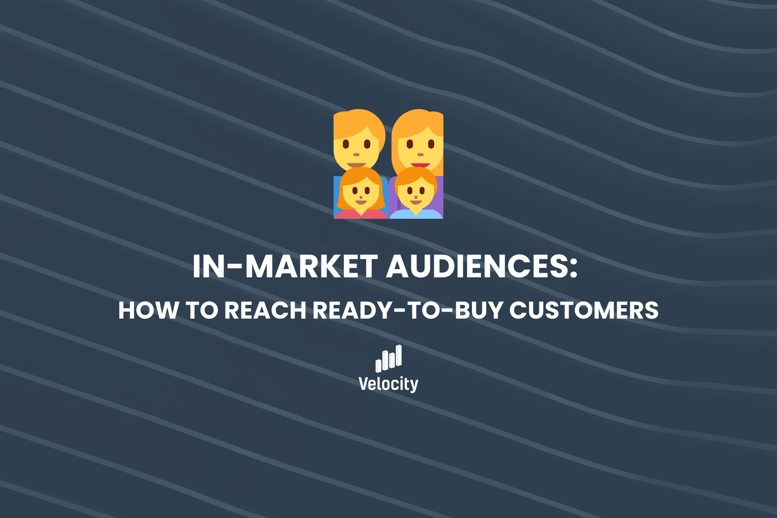 In-Market Audiences: How to Reach Ready-to-Buy Customers - Velocity