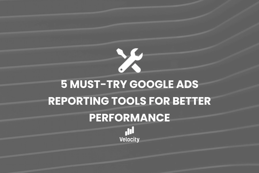 5 Must-Try Google Ads Reporting Tools for Better Performance