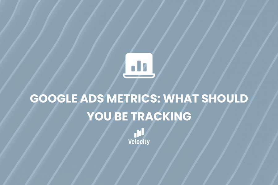 Google Ads Metrics What Should You Be Tracking