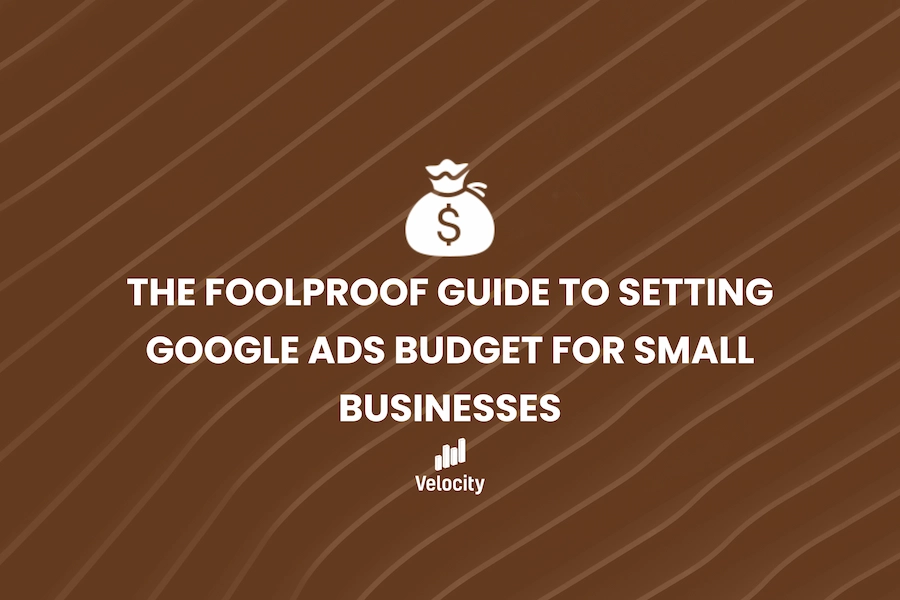 The Foolproof Guide to Setting Your Google Ads Budget for Small Businesses