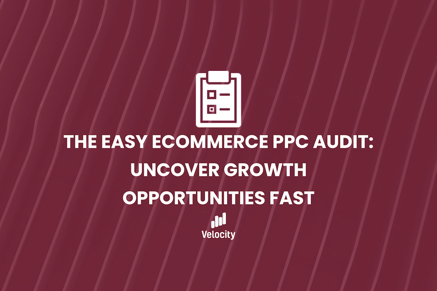 The Easy Ecommerce PPC Audit: Uncover Growth Opportunities Fast