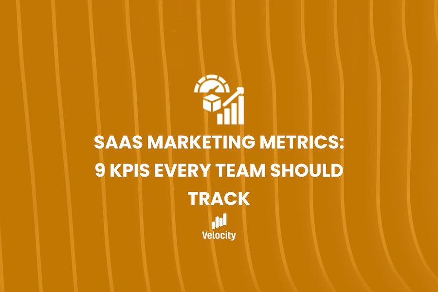SaaS Marketing Metrics: 9 KPIs Every Team Should Track