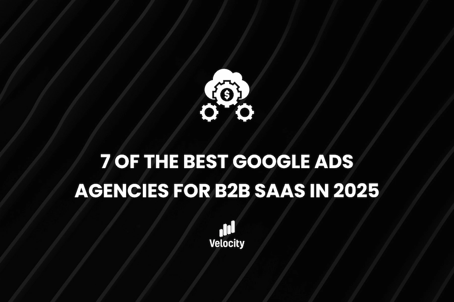 7 of the Best Google Ads Agencies for B2B SAAS in 2025
