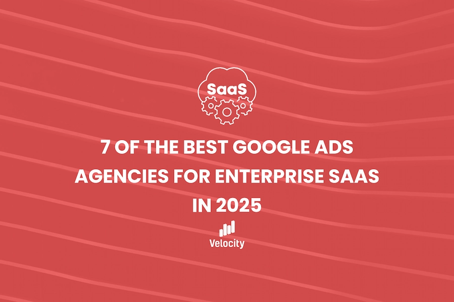 7 of the Best Google Ads Agencies for Enterprise SaaS in 2025
