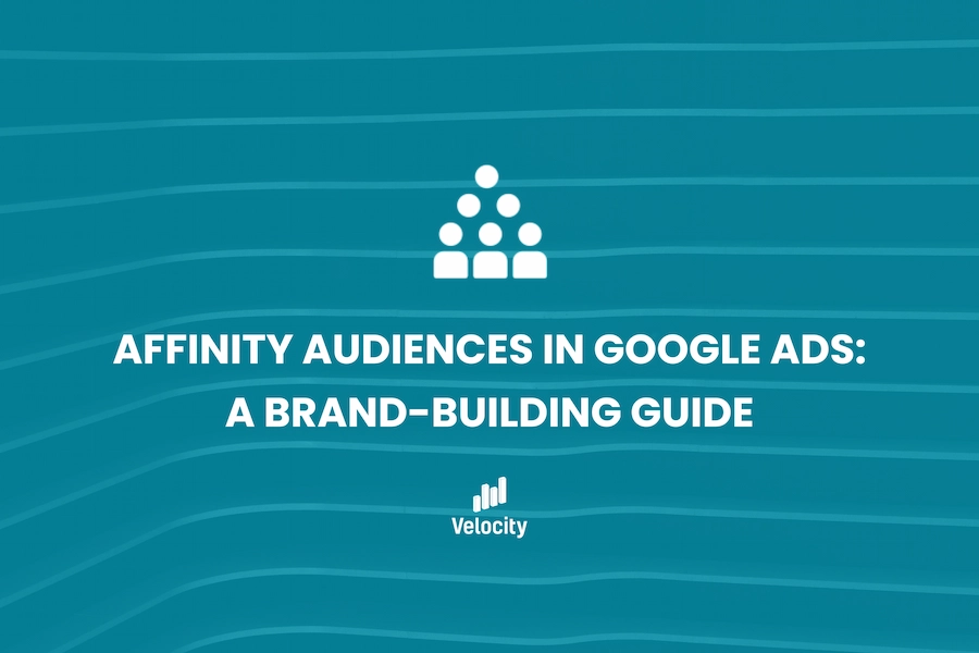 Affinity Audiences in Google Ads: A Brand-Building Guide