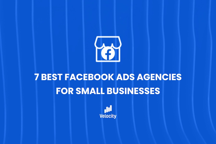 7 Best Facebook Ads Agencies for Small Businesses