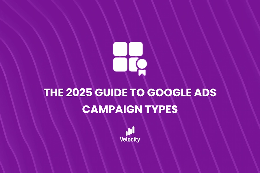 The 2025 Guide to Google Ads Campaign Types