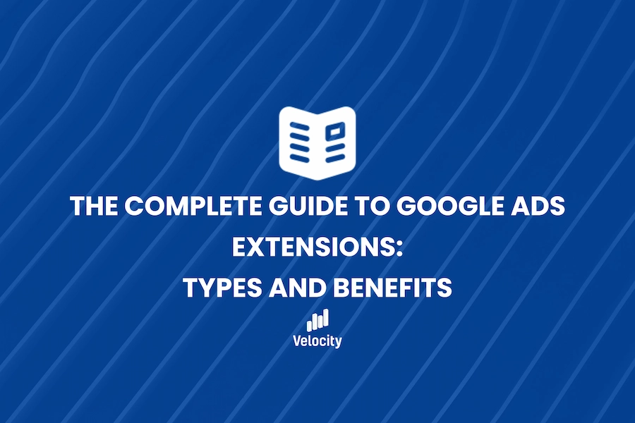 The Complete Guide to Google Ads Extensions: Types and Benefits