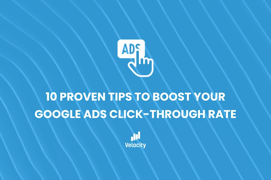 10 Proven Tips to Boost Your Google Ads Click-Through Rate
