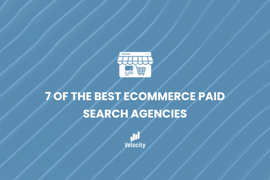 7 of the Best eCommerce Paid Search Agencies