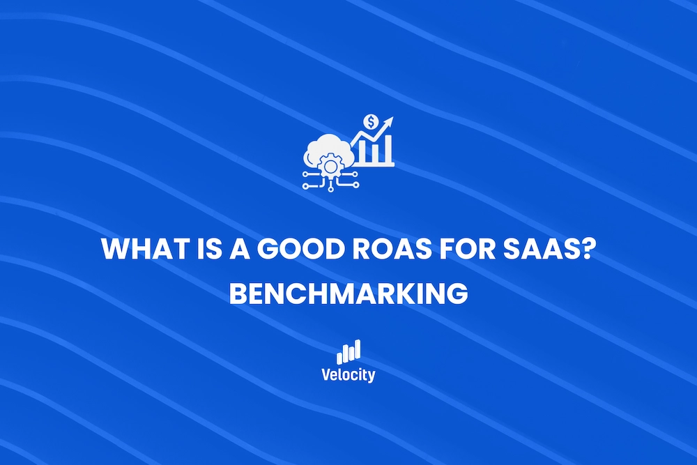 What Is a Good ROAS for SaaS? Benchmarking